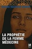 La prophétie de la Femme-médecine: Récit d'une initiation
