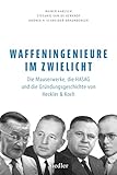 Waffeningenieure im Zwielicht: Die Mauserwerke, die