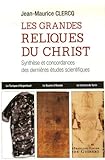 Les grandes reliques du Christ: La Sainte Tunique d'Argenteuil,