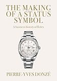 The Making of a Status Symbol: A Business History of