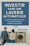 Investir dans une laverie automatique: Le guide complet