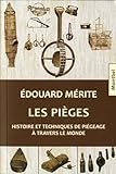 Les pièges: Histoire et techniques de piégeage à travers
