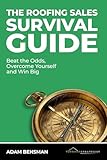 The Roofing Sales Survival Guide: Beat the Odds, Overcome