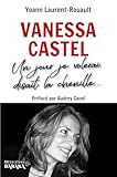 Biographie de Vanessa Castel: Un jour je volerai, disait