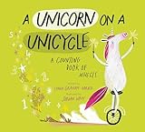 A Unicorn on a Unicycle: A Counting Book of Wheels