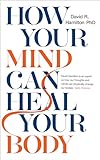 How Your Mind Can Heal Your Body: 10th-Anniversary