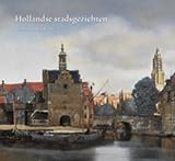Hollandse stadsgezichten uit de gouden eeuw: uit de