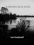 L'Alambic de la vérité: Voyage dans une vie