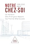 Notre chez soi: La maison des Français depuis les Trente