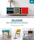 Relooker ses meubles & sièges: Rénover, peindre & customiser