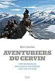 Aventuriers du Cervin: Une montagne mythique racontée