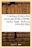 Catalogue d'objets d'art ancien des XVIIe et XVIIIe