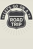 Let's Go On A Road Trip Log Book: The Ultimate Road