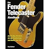 The Fender Telecaster Handbook: How to Buy, Maintain,