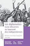 Les diplomaties euro-africaines au tournant des indépendances: