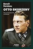 Otto Skorzeny: Des commandos SS au Mossad