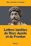 Lettres inédites de Marc Aurèle et de Fronton: Tome