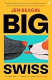 Big Swiss: by Jen Beagin