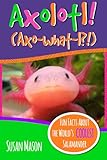 Axolotl!: Fun Facts About the World's Coolest Salamander