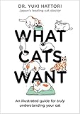 What Cats Want: An Illustrated Guide for Truly Understanding