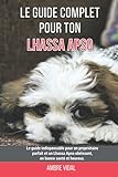 Le guide complet pour ton Lhassa Apso: Le guide indispensable