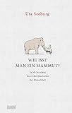 Wie isst man ein Mammut?: In 50 Gerichten durch die