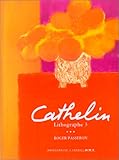Cathelin Lithographe 1990-1998. Oeuvre Lithographiee