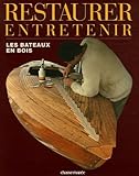 Restaurer et entretenir les bateaux en bois