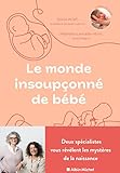 Le monde insoupçonné de bébé: Deux spécialistes nous
