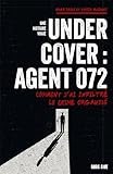 Undercover : Agent 072: Comment j'ai infiltré le crime