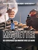 Maquetter: Ces entreprises qui innovent avec les mains