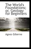 The World's Foundations; or, Geology for Beginners