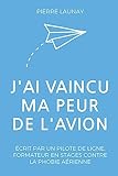 J'ai vaincu ma peur de l'avion: Guide écrit par un