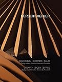 HERBERT MEHLER. Wachstum - Körper - Raum: Dialog mit