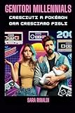 Genitori Millennials: Cresciuti A Pokémon, Ora Cresciamo