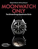 Moonwatch Only: The Ultimate Omega Speedmaster Guide
