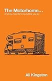 The Motorhome...: What You Need to Know, Before You