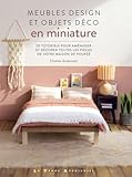 Meubles design et objets déco en miniature: 50 tutoriels