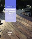 Construire une terrasse en bois: Choix, conception,