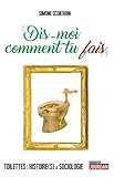 "Dis-moi comment tu fais": Toilettes : Histoire(s)