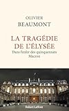 La tragédie de l'Elysée: Dans l'enfer des quinquennats