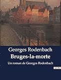 Bruges-la-morte: Un roman de Georges Rodenbach