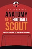 Anatomy of a football scout: An in-depth look at player