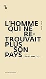 L’Homme qui ne retrouvait plus son pays: Suivi de Microdrames