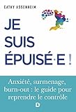 Je suis épuisé.e !: Stress, surmenage, burn-out : le
