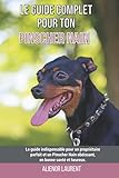 Le guide complet pour ton Pinscher Nain: Le guide indispensable