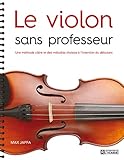 Le violon sans professeur: Une méthode claire et des