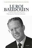 Le roi Baudouin: L'héritage d'une vie
