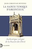 La sainte tunique d'Argenteuil: Authentique relique