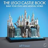 The Lego Castle Book: Build Your Own Mini Medieval